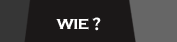 wie?